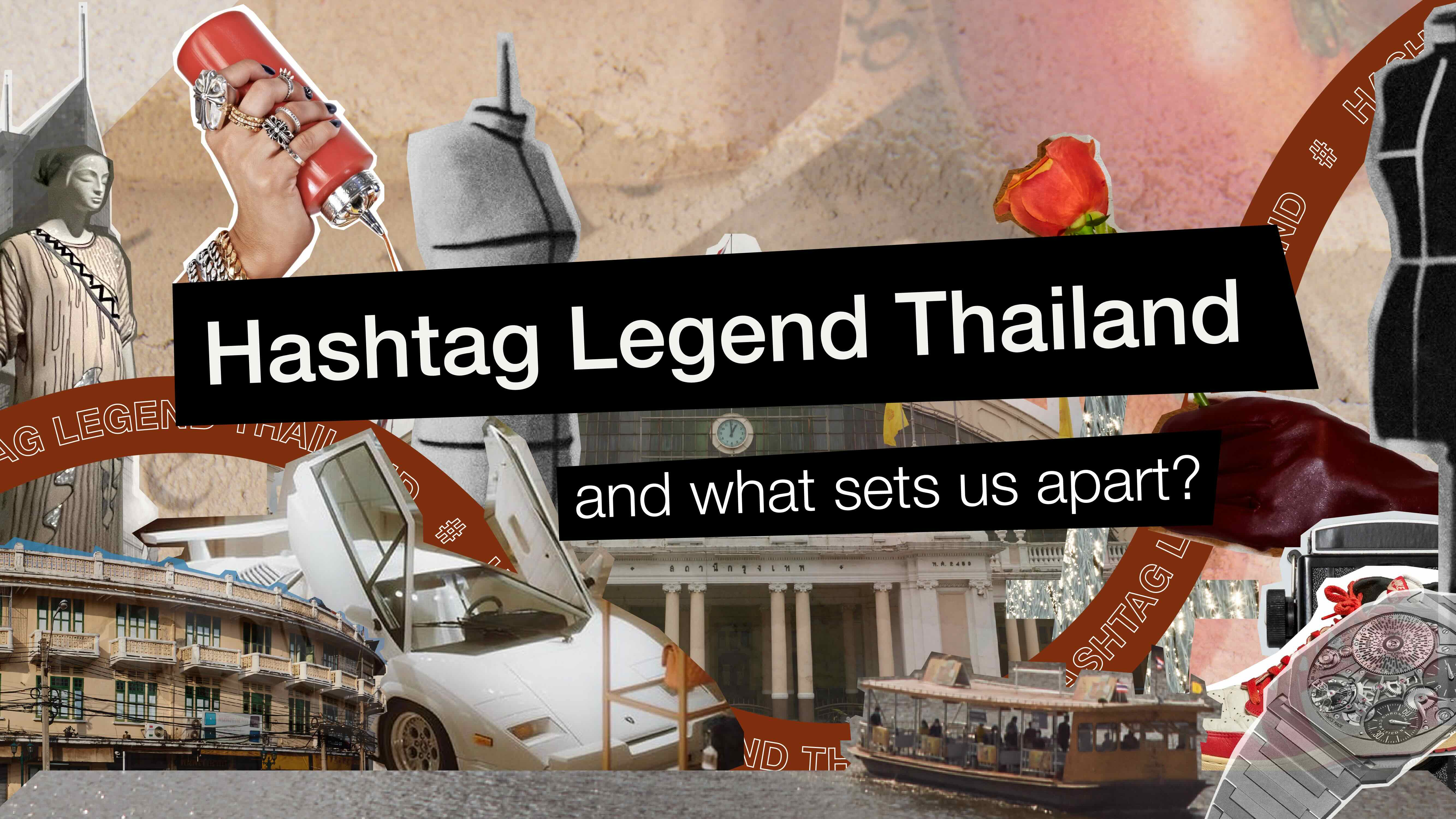 Hashtag Legend Thailand and what sets us apart?